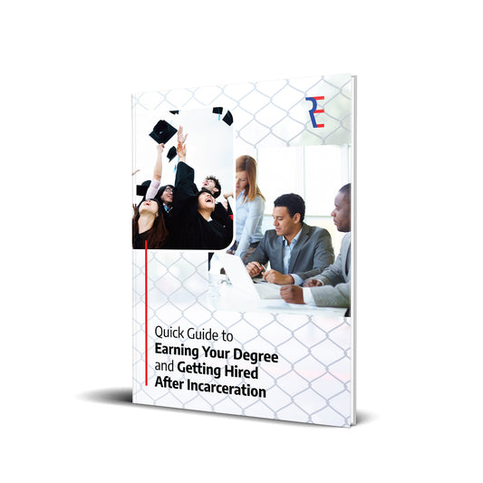 QUICK GUIDE TO EARNING YOUR DEGREE AND GET HIRED AFTER INCARCERATION