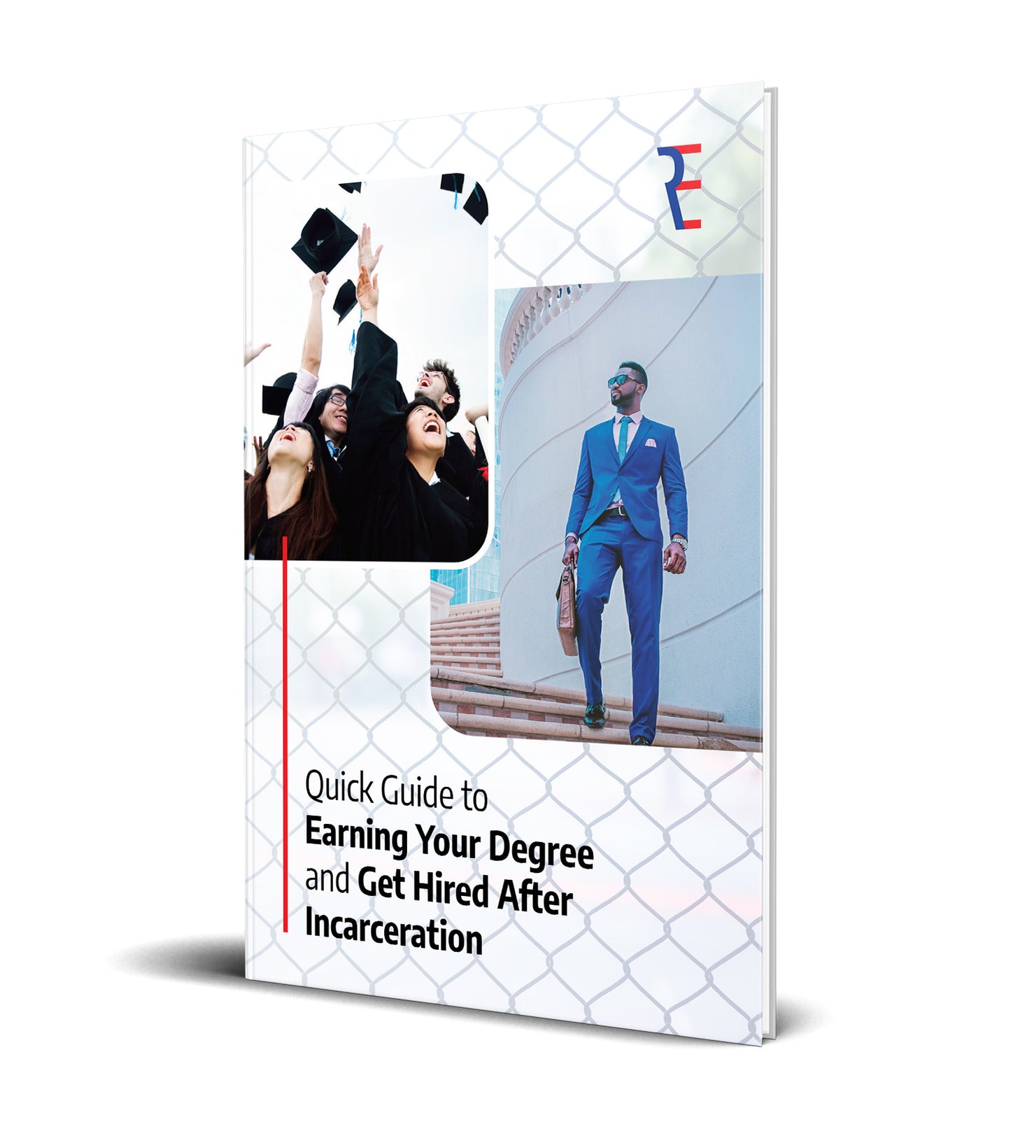 QUICK GUIDE TO EARNING YOUR DEGREE AND GET HIRED AFTER INCARCERATION